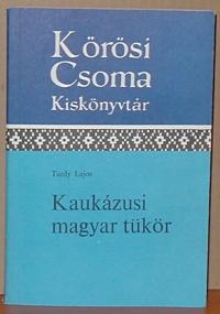 Tardy Lajos: Kaukázusi magyar tükör